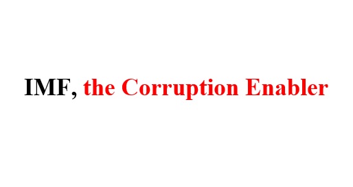 IMF, the Corruption Enabler IMF, the Corruption Enabler